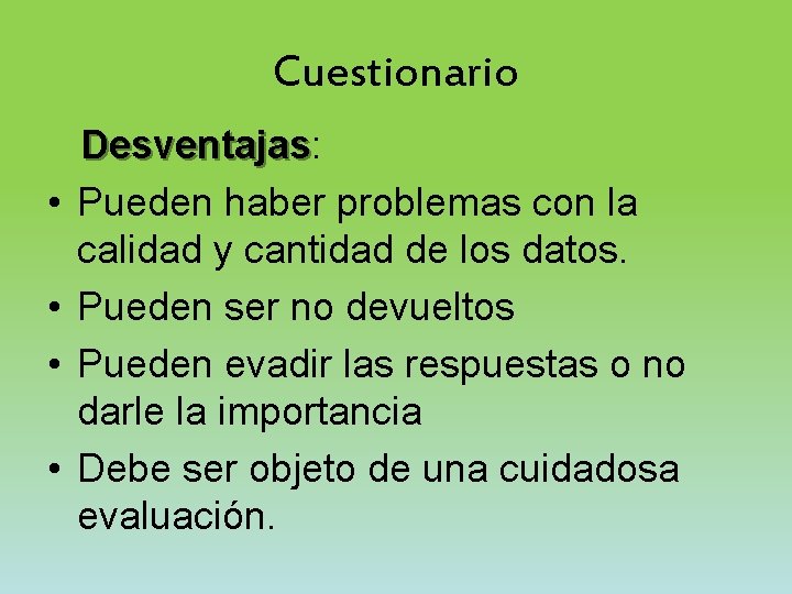 Cuestionario • • Desventajas: Desventajas Pueden haber problemas con la calidad y cantidad de