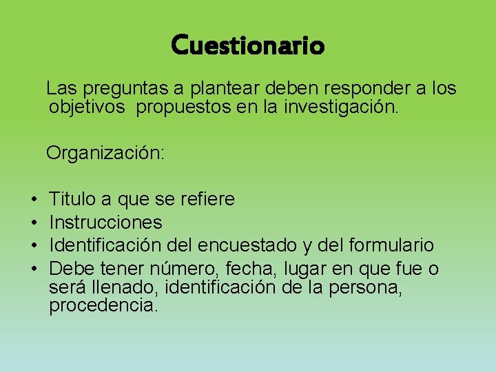 Cuestionario Las preguntas a plantear deben responder a los objetivos propuestos en la investigación.