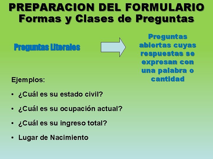 PREPARACION DEL FORMULARIO Formas y Clases de Preguntas Literales Ejemplos: • ¿Cuál es su