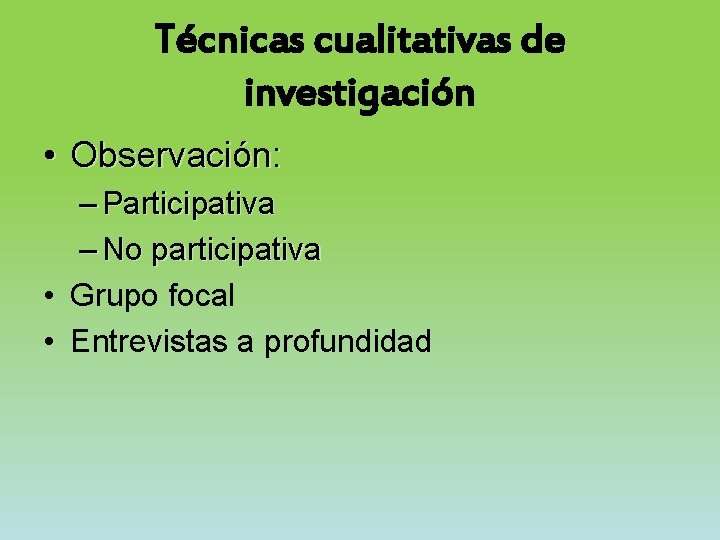 Técnicas cualitativas de investigación • Observación: – Participativa – No participativa • Grupo focal