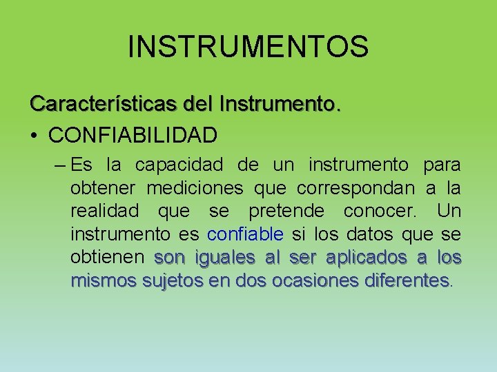 INSTRUMENTOS Características del Instrumento. • CONFIABILIDAD – Es la capacidad de un instrumento para