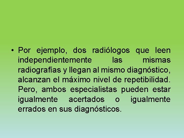  • Por ejemplo, dos radiólogos que leen independientemente las mismas radiografías y llegan