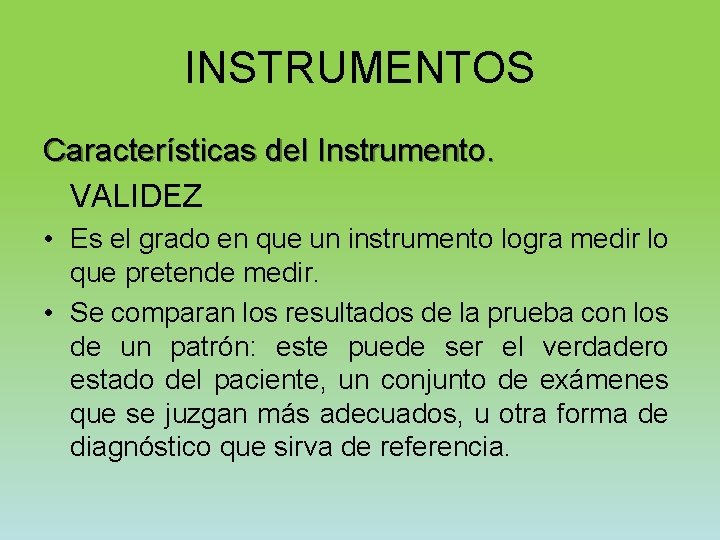 INSTRUMENTOS Características del Instrumento. VALIDEZ • Es el grado en que un instrumento logra