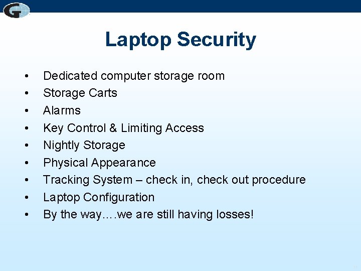 Laptop Security • • • Dedicated computer storage room Storage Carts Alarms Key Control