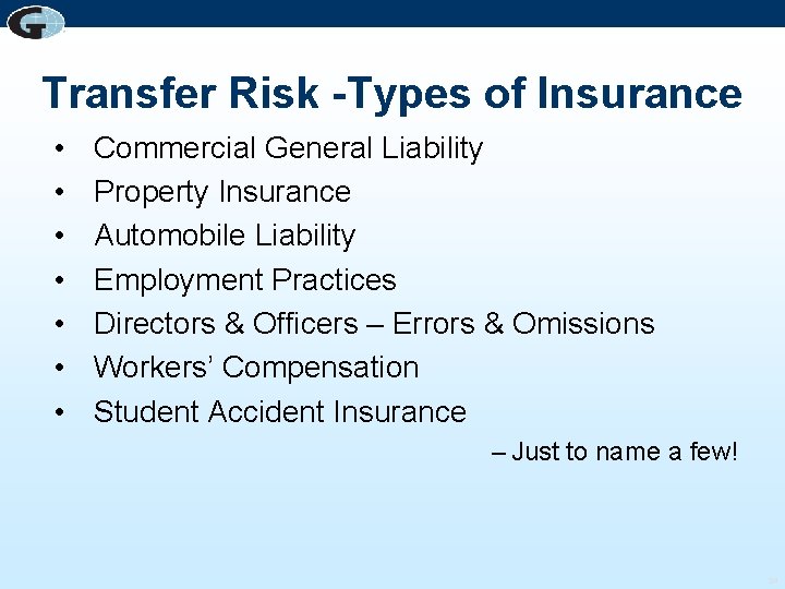 Transfer Risk -Types of Insurance • • Commercial General Liability Property Insurance Automobile Liability