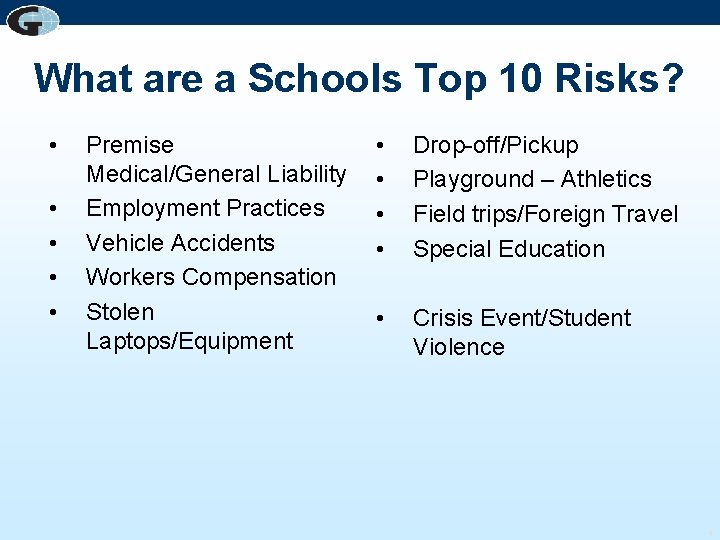 What are a Schools Top 10 Risks? • • • Premise Medical/General Liability Employment