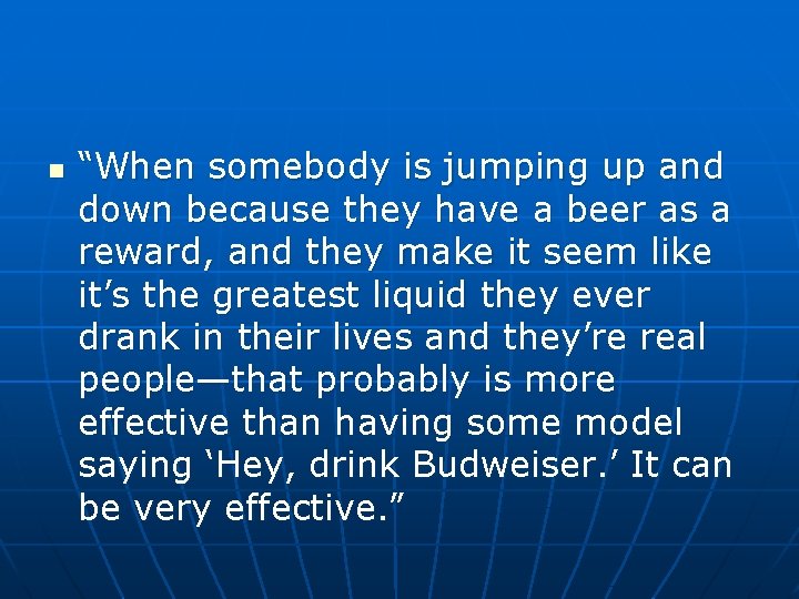 n “When somebody is jumping up and down because they have a beer as