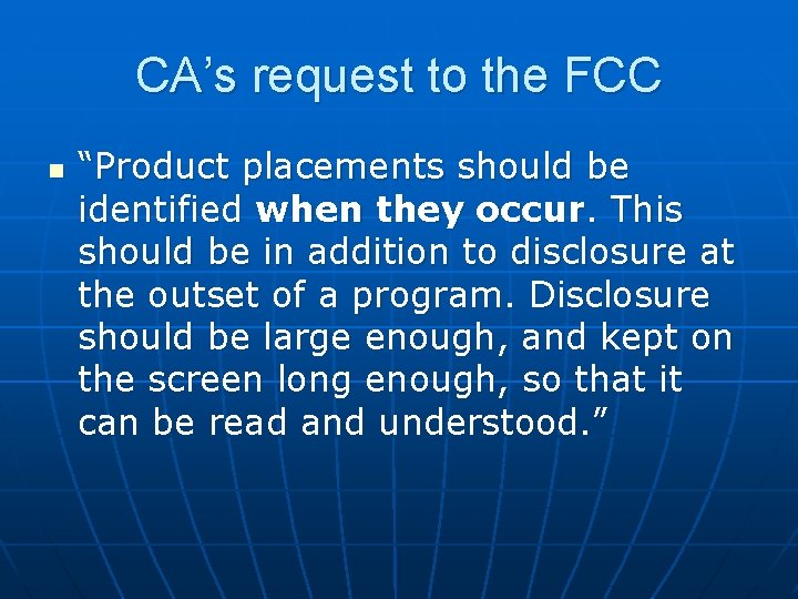 CA’s request to the FCC n “Product placements should be identified when they occur.