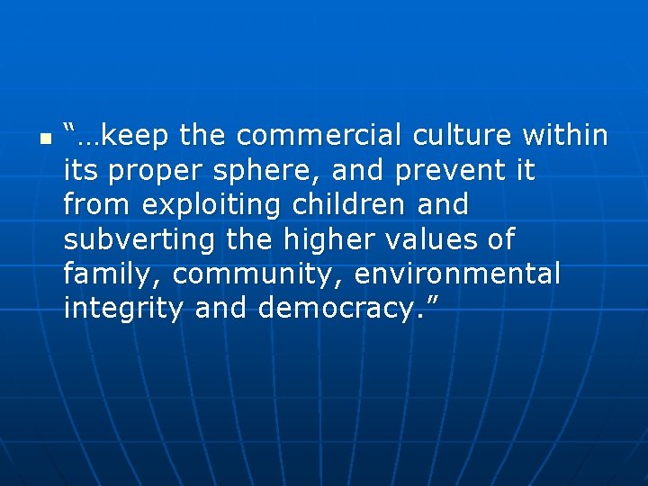 n “…keep the commercial culture within its proper sphere, and prevent it from exploiting