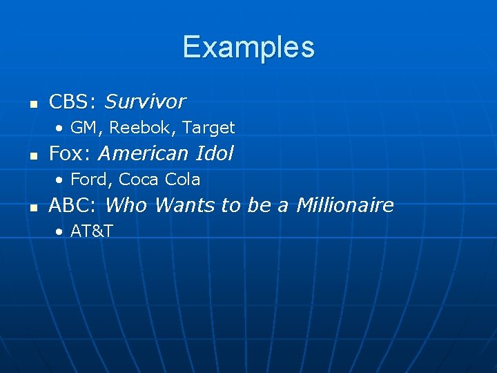 Examples n CBS: Survivor • GM, Reebok, Target n Fox: American Idol • Ford,