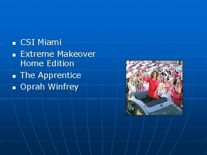 n n CSI Miami Extreme Makeover Home Edition The Apprentice Oprah Winfrey 