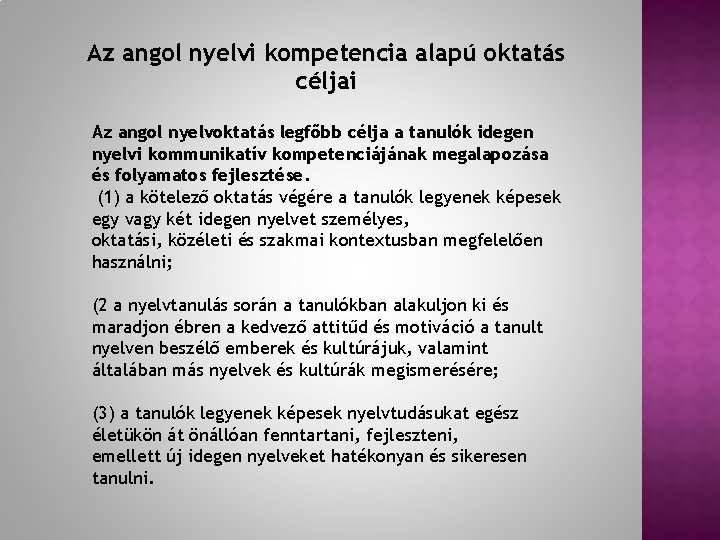 Az angol nyelvi kompetencia alapú oktatás céljai Az angol nyelvoktatás legfőbb célja a tanulók
