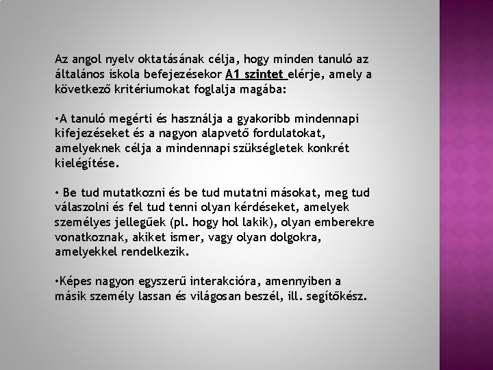 Az angol nyelv oktatásának célja, hogy minden tanuló az általános iskola befejezésekor A 1