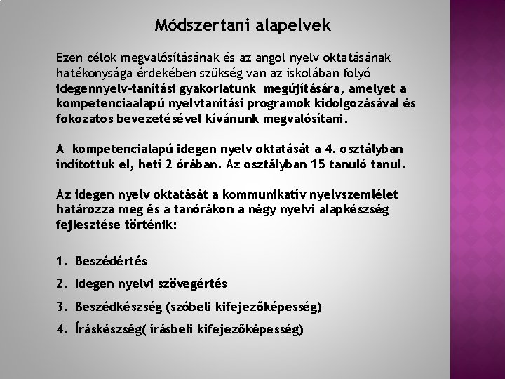 Módszertani alapelvek Ezen célok megvalósításának és az angol nyelv oktatásának hatékonysága érdekében szükség van