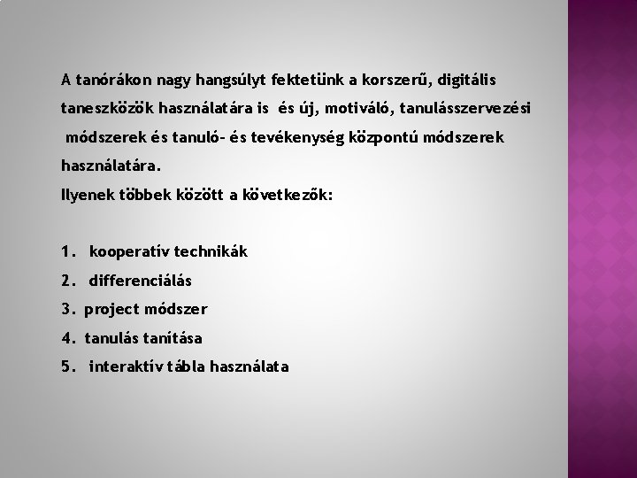 A tanórákon nagy hangsúlyt fektetünk a korszerű, digitális taneszközök használatára is és új, motiváló,
