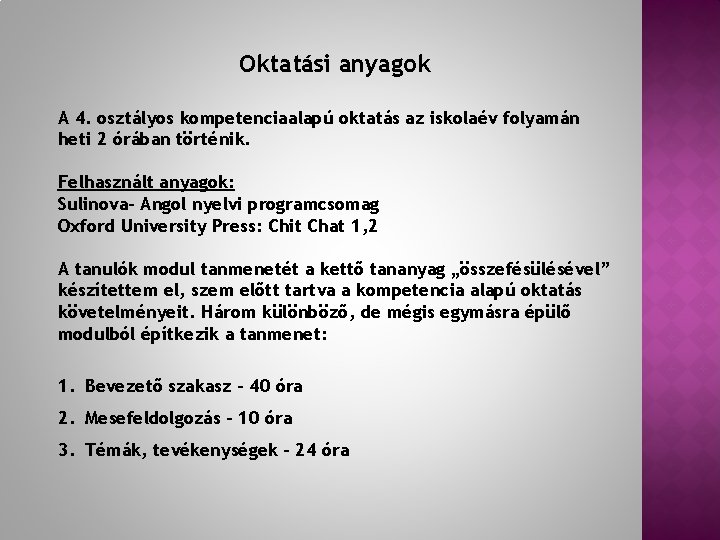 Oktatási anyagok A 4. osztályos kompetenciaalapú oktatás az iskolaév folyamán heti 2 órában történik.