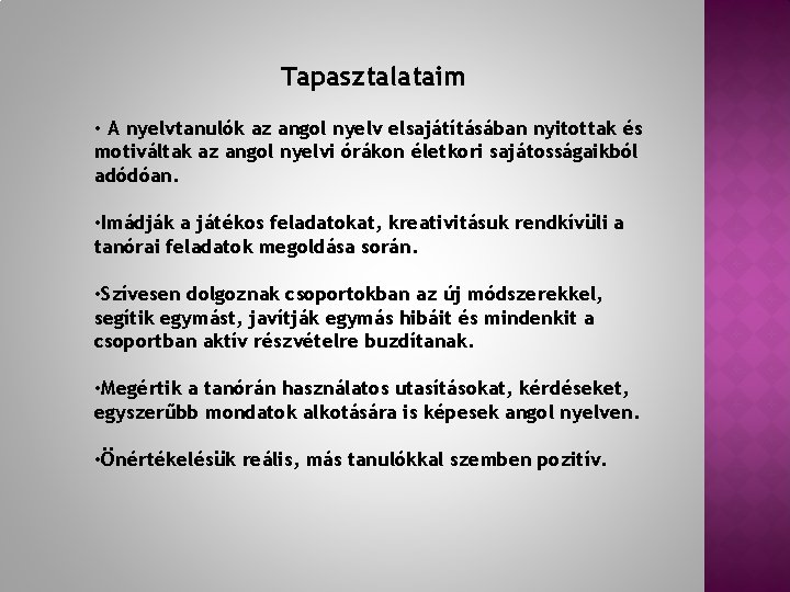 Tapasztalataim • A nyelvtanulók az angol nyelv elsajátításában nyitottak és motiváltak az angol nyelvi