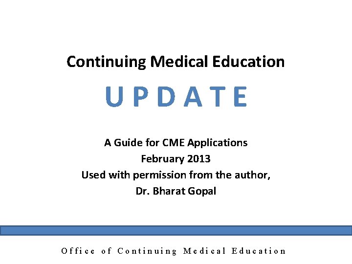 Continuing Medical Education UPDATE A Guide for CME Applications February 2013 Used with permission