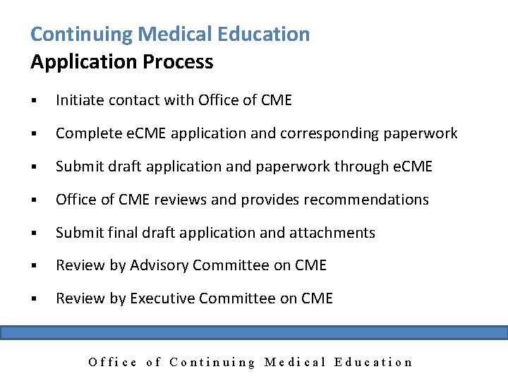 Continuing Medical Education Application Process § Initiate contact with Office of CME § Complete