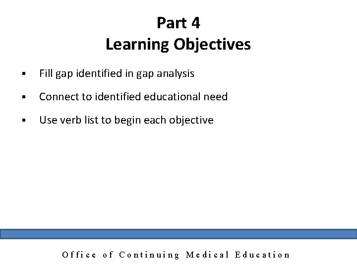 Part 4 Learning Objectives § Fill gap identified in gap analysis § Connect to