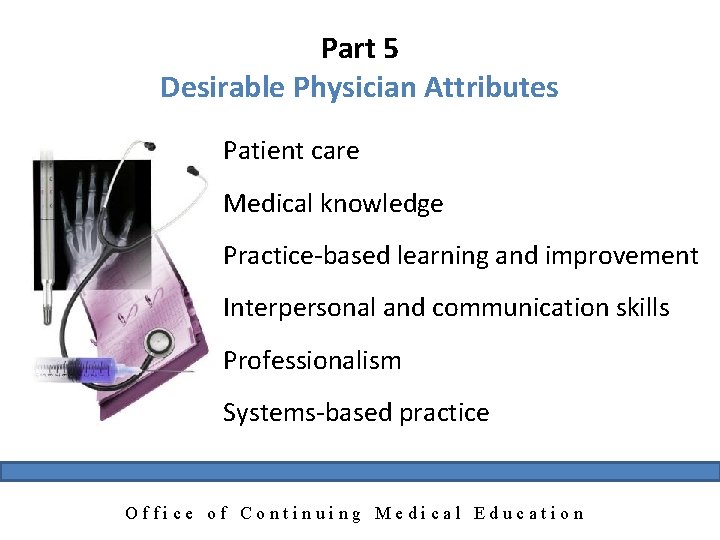 Part 5 Desirable Physician Attributes Patient care Medical knowledge Practice-based learning and improvement Interpersonal