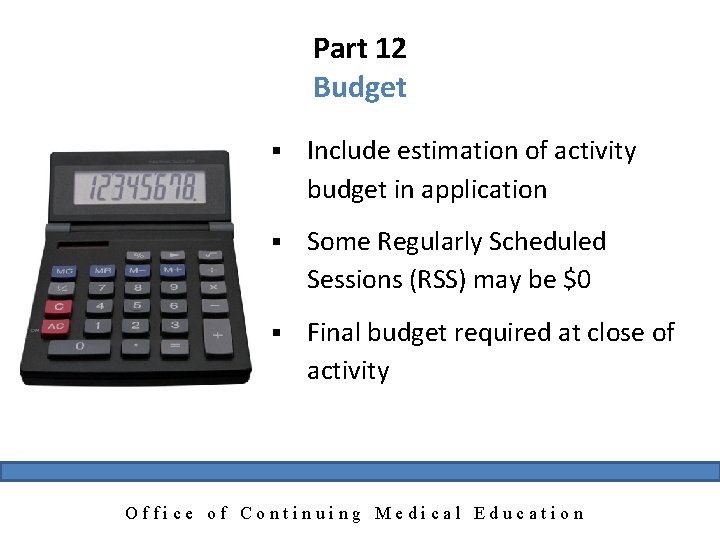 Part 12 Budget § Include estimation of activity budget in application § Some Regularly