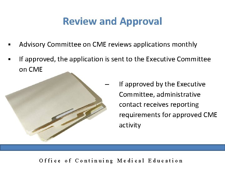 Review and Approval § Advisory Committee on CME reviews applications monthly § If approved,