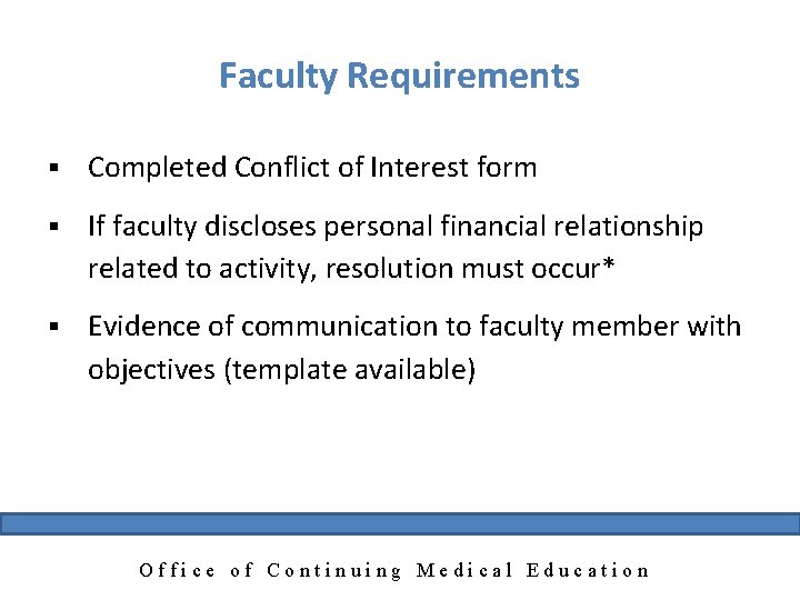 Faculty Requirements § Completed Conflict of Interest form § If faculty discloses personal financial