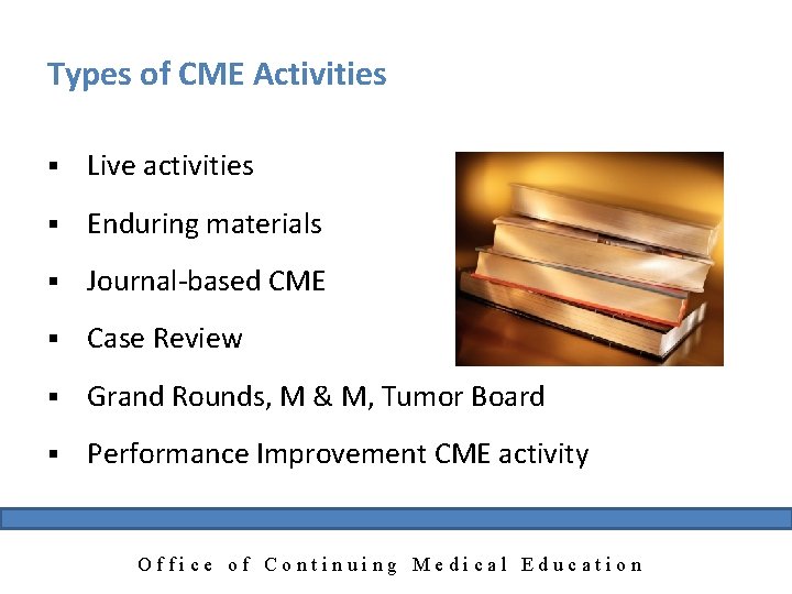 Types of CME Activities § Live activities § Enduring materials § Journal-based CME §