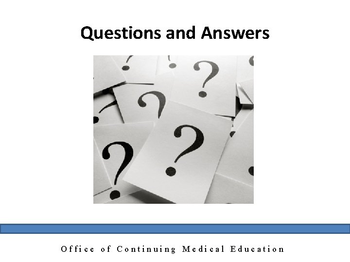 Questions and Answers Office of Continuing Medical Education 