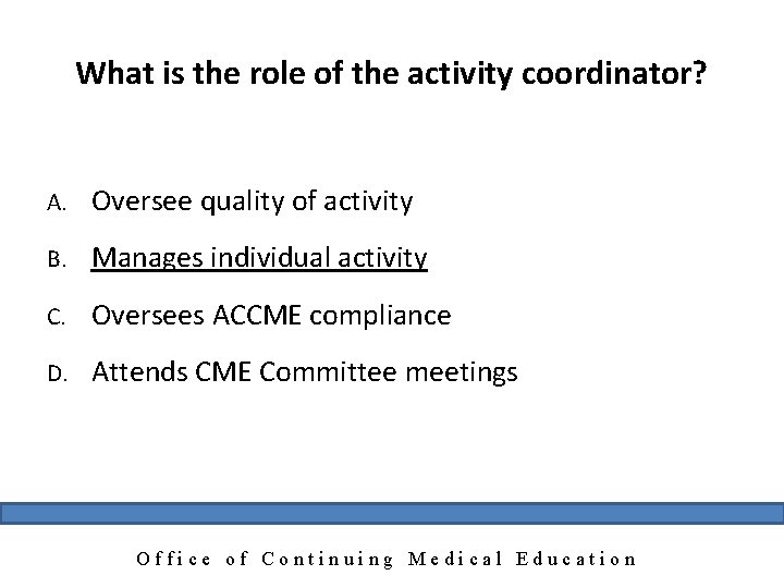 What is the role of the activity coordinator? A. Oversee quality of activity B.