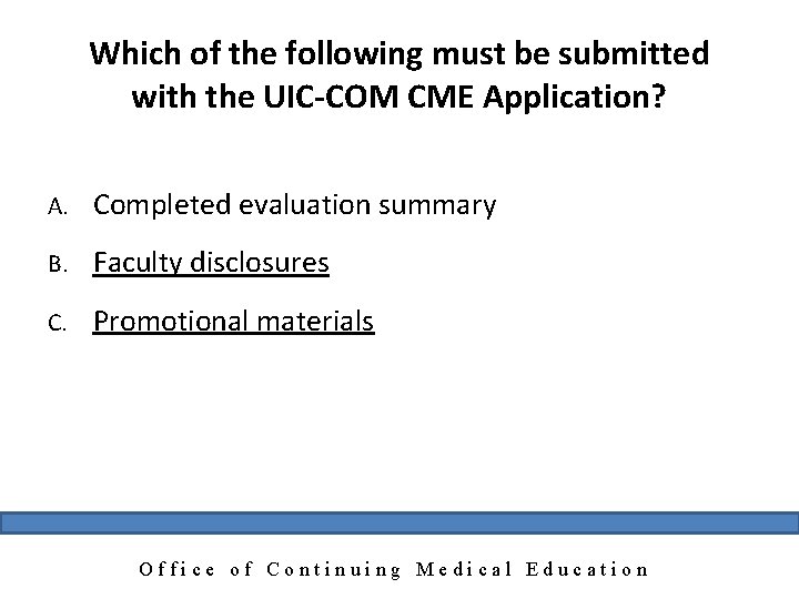 Which of the following must be submitted with the UIC-COM CME Application? A. Completed