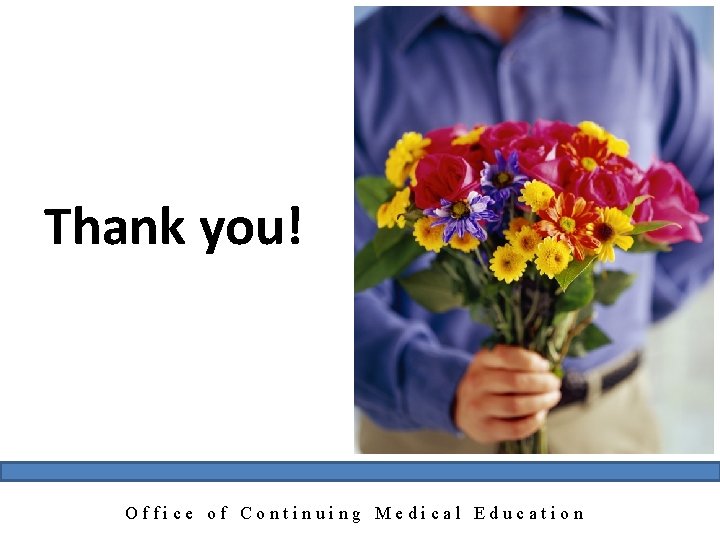 Thank you! Office of Continuing Medical Education 