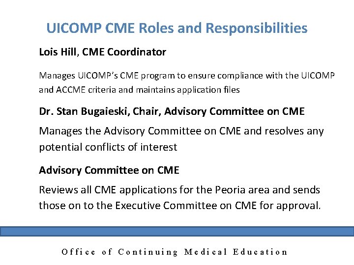 UICOMP CME Roles and Responsibilities Lois Hill, CME Coordinator Manages UICOMP’s CME program to