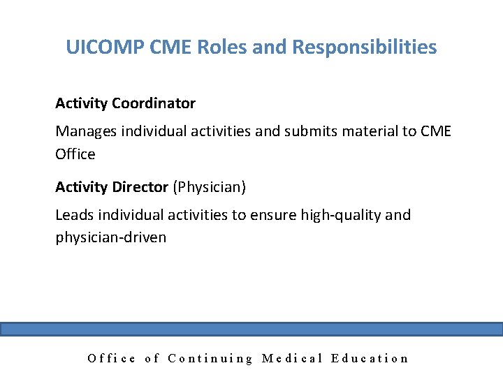 UICOMP CME Roles and Responsibilities Activity Coordinator Manages individual activities and submits material to