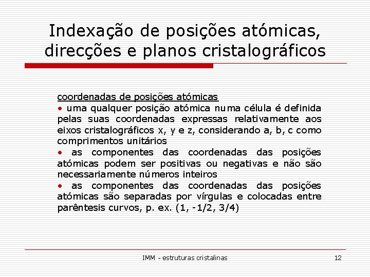 Indexação de posições atómicas, direcções e planos cristalográficos coordenadas de posições atómicas • uma