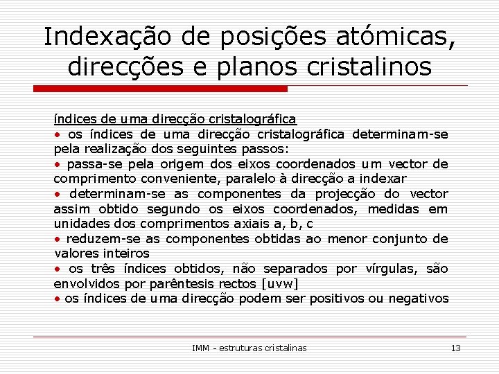 Indexação de posições atómicas, direcções e planos cristalinos índices de uma direcção cristalográfica •