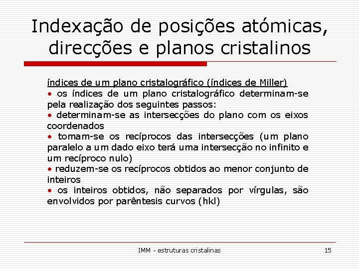 Indexação de posições atómicas, direcções e planos cristalinos índices de um plano cristalográfico (índices