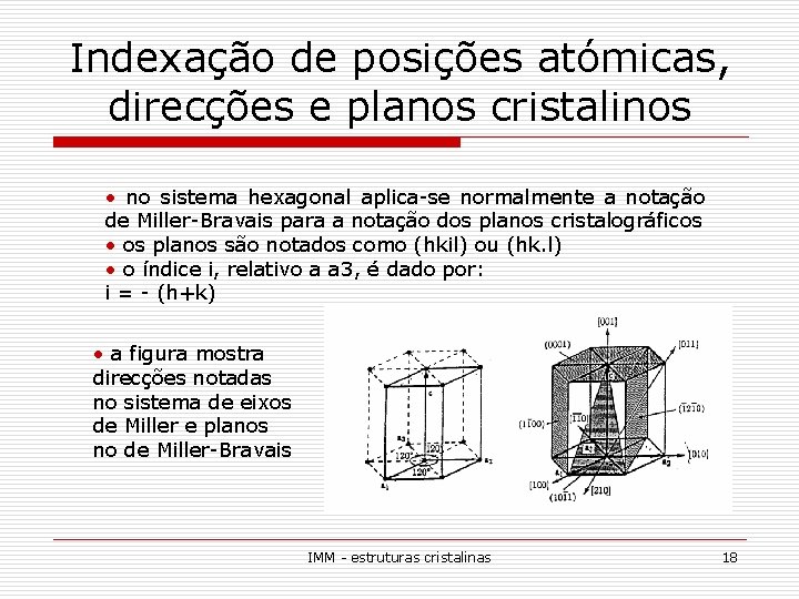 Indexação de posições atómicas, direcções e planos cristalinos • no sistema hexagonal aplica-se normalmente