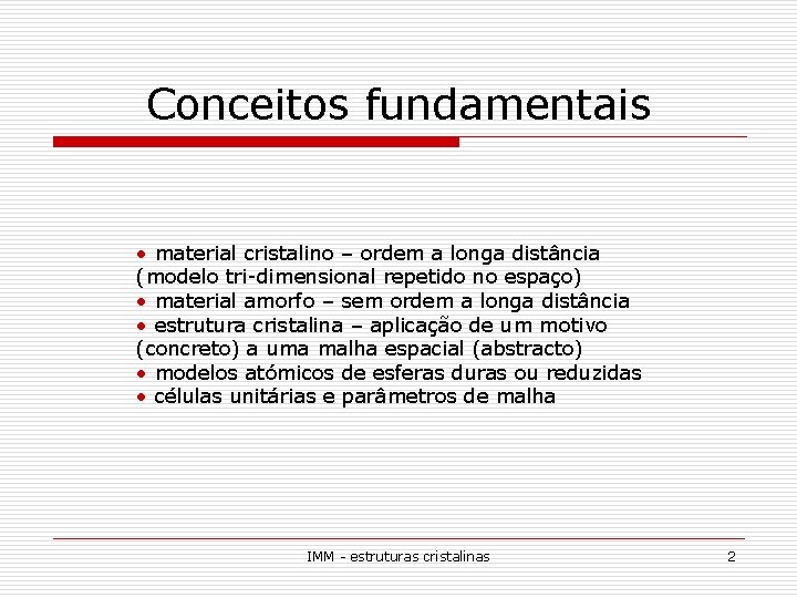 Conceitos fundamentais • material cristalino – ordem a longa distância (modelo tri-dimensional repetido no