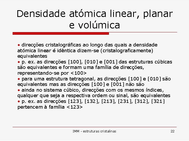 Densidade atómica linear, planar e volúmica • direcções cristalográficas ao longo das quais a