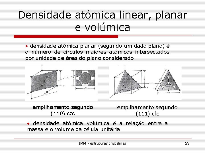 Densidade atómica linear, planar e volúmica • densidade atómica planar (segundo um dado plano)