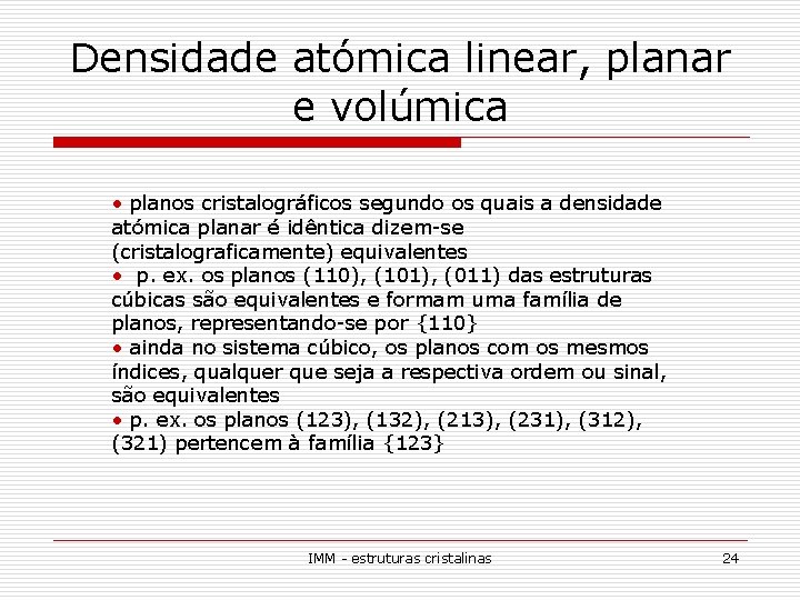 Densidade atómica linear, planar e volúmica • planos cristalográficos segundo os quais a densidade