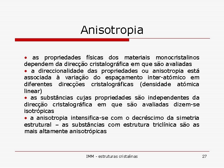 Anisotropia • as propriedades físicas dos materiais monocristalinos dependem da direcção cristalográfica em que