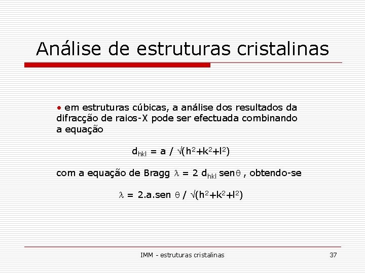 Análise de estruturas cristalinas • em estruturas cúbicas, a análise dos resultados da difracção