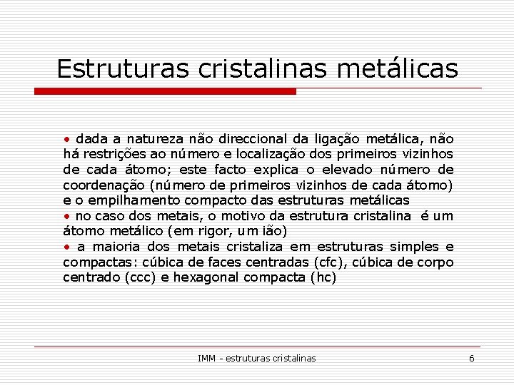 Estruturas cristalinas metálicas • dada a natureza não direccional da ligação metálica, não há