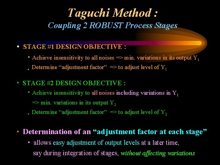 Taguchi Method : Coupling 2 ROBUST Process Stages • STAGE #1 DESIGN OBJECTIVE :