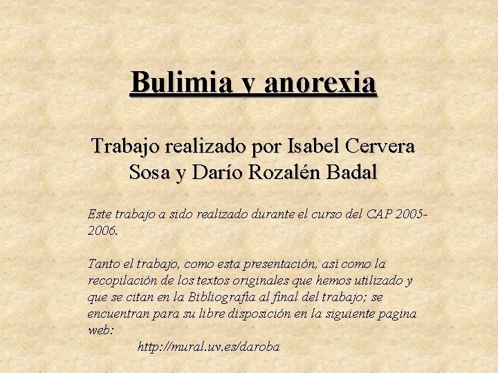 Bulimia y anorexia Trabajo realizado por Isabel Cervera Sosa y Darío Rozalén Badal Este