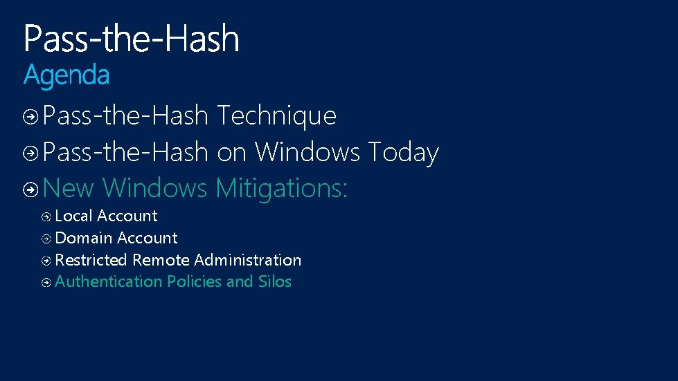 Pass-the-Hash Technique Pass-the-Hash on Windows Today New Windows Mitigations: Local Account Domain Account Restricted