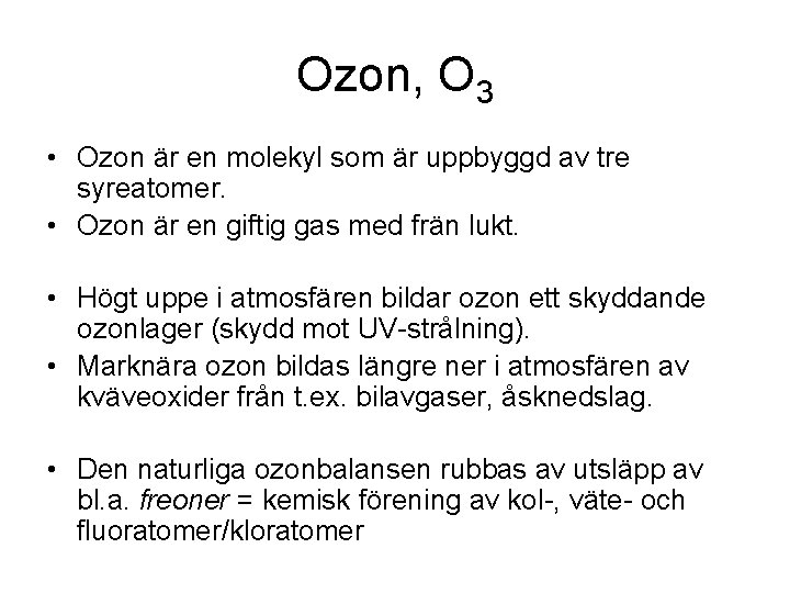 Ozon, O 3 • Ozon är en molekyl som är uppbyggd av tre syreatomer.
